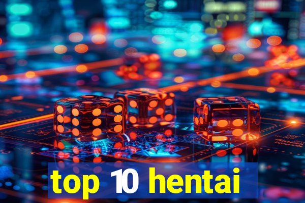 top 10 hentai